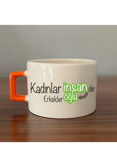 Kadınlar İnsandır, Erkekler İnsanoğlu Baskılı Kadınlar Günü Turuncu Kulplu C Fincan
