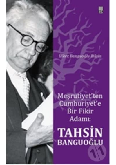 Meşrutiyet’Ten Cumhuriyet’E Bir Fikir Adamı: Tahsin Banguoğlu
