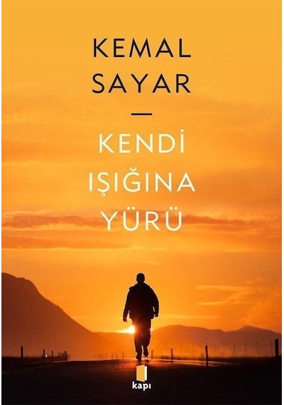 Kendi Işığına Yürü - Kemal Sayar - Kapı Yayınları