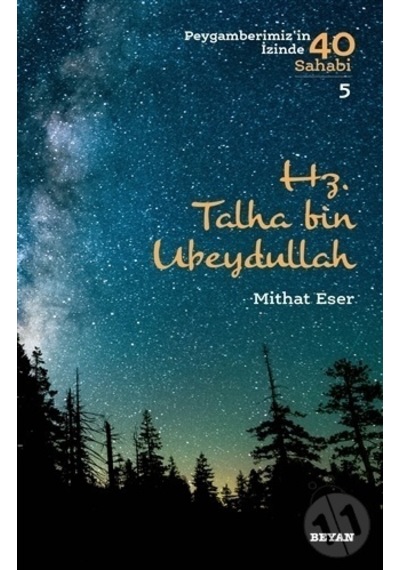 Hz. Talha bin Ubeydullah  - Peygamberimiz'in İzinde 40 Sahabi 5  - Mithat Eser  - Beyan Yayınları