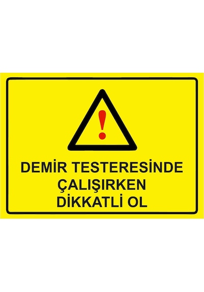 Demir Testeresinde Çalışırken Dikkatli Ol İsg Uyarı Levhası Pvc A3 30x42 Cm