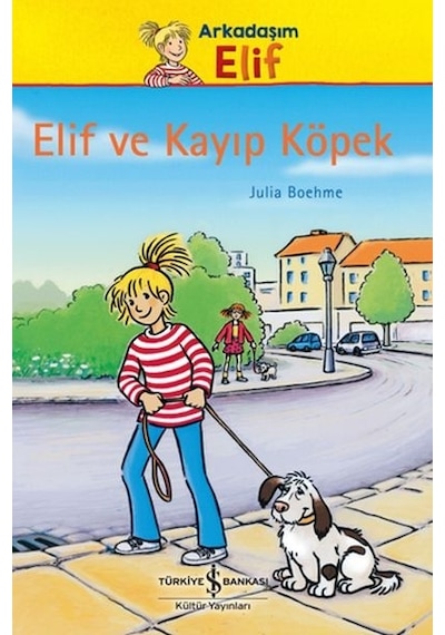 Elif ve Kayıp Köpek - Arkadaşım Elif - Julia Boehme - İş Bankası Kültür Yayınları