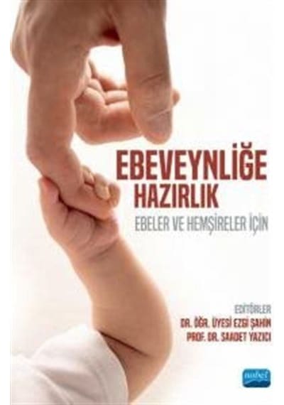 Ebeveynliğe Hazırlık - Ebeler ve Hemşireler İçin- Nobel Akademik Yayıncılık