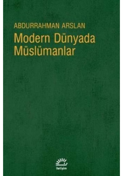 Modern Dünyada Müslümanlar - Abdurrahman Arslan - İletişim Yayınları