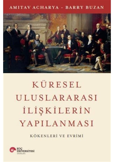 Küresel Uluslararası İlişkilerin Yapılanması Kökenleri Ve Evri...