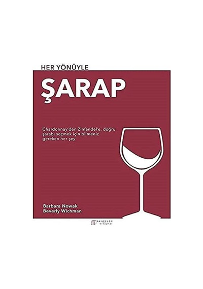 Her Yönüyle Şarap: Chardonnay Den Zinfandel E, Doğru Şarabı Seçmek İçin Bilmeniz Gereken Her Şey