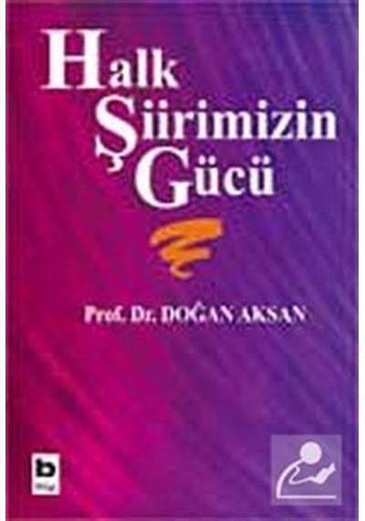 Halk Şiirimizin Gücü -  Doğan Aksan -  Bilgi Yayınevi