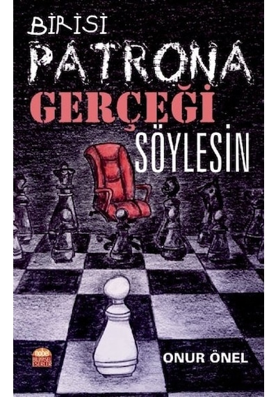 Birisi Patrona Gerçeği Söylesin - Onur Önel - Nobel Bilimsel Eserler