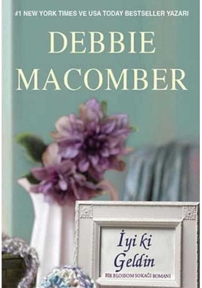İyi Ki Geldin Bir Blossom Sokağı Romanı - Debbie Macomber
