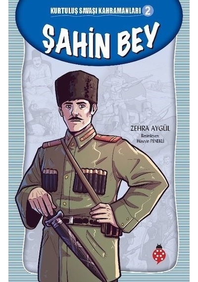 Şahin Bey-Kurtuluş Savaşı Kahramanları 2 - Zehra Aygül - Uğurböceği