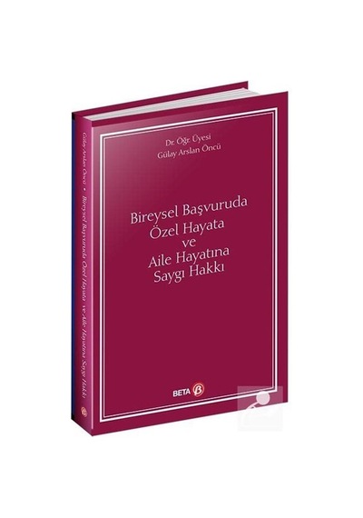 Bireysel Başvuruda Özel Hayata ve Aile Hayatına Saygı Hakkı / ...
