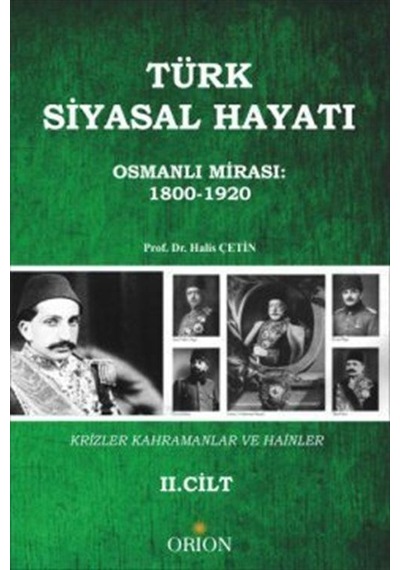 Türk Siyasal Hayatı - II Osmanlı Mirası 1800-1920 / Halis Çetin