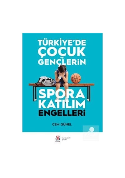 Türkiye'de Çocuk ve Gençlerin Spora Katılım Engelleri - Cem Günel - DBY Yayınları