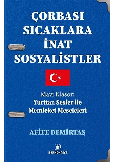 Çorbası Sıcaklara İnat Sosyalistler - Mavi Klasör: Yurttan Sesler İle Memleket Meseleleri - Afife Demirtaş - İskenderiye Yayınları