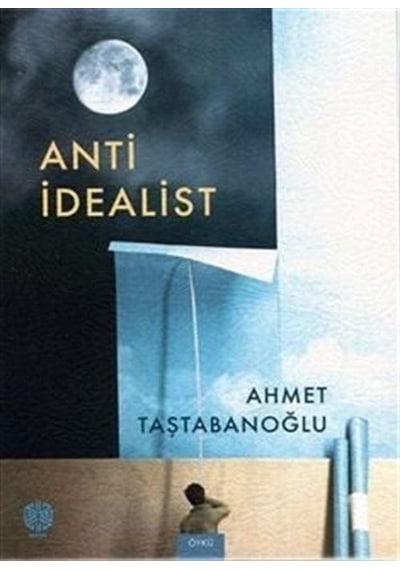 Anti İdealist / Ahmet Taştabanoğlu