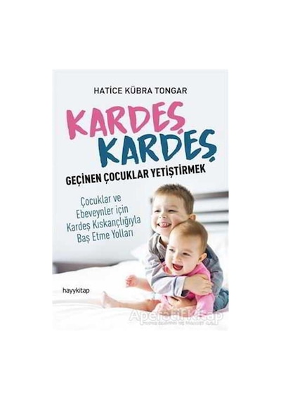 Kardeş Kardeş Geçinen Çocuklar Yetiştirmek - Hatice Kübra Tongar - Hayykitap