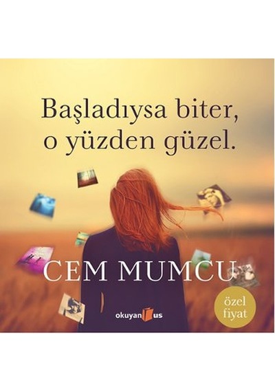 Başladıysa Biter. O Yüzden  Güzel