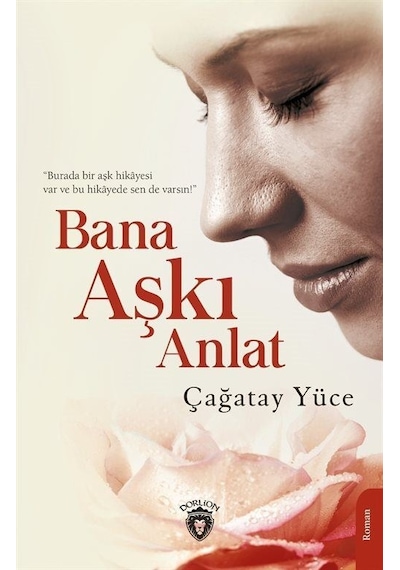 Bana Aşkı Anlat - Çağatay Yüce - Dorlion Yayınevi