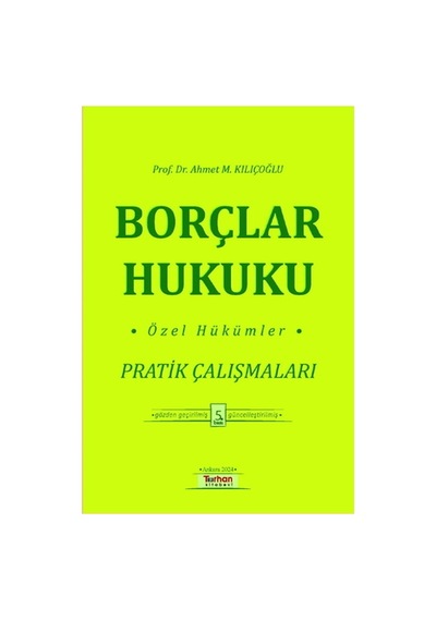 Borçlar Hukuku Özel Hükümler Pratik Çalışmaları - Ahmet M. Kılıçoğlu