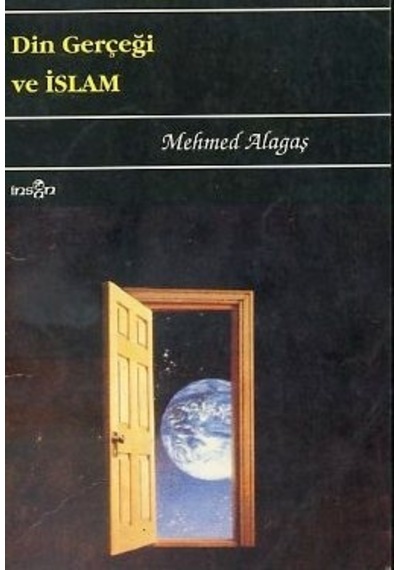 Din Gerçeği ve İslam - Mehmed Alagaş - İnsan Dergisi Yayınları