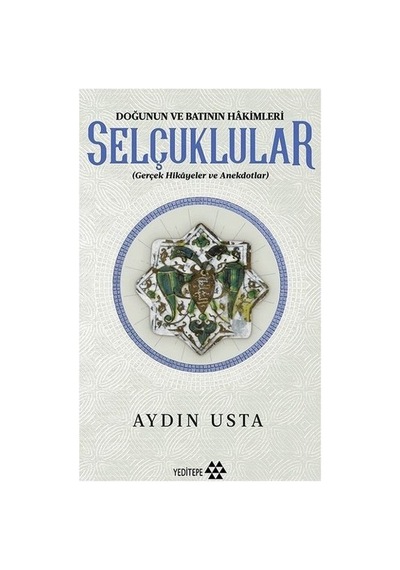 Selçuklular: Doğu Ve Batının Tarihsel Hakimiyeti