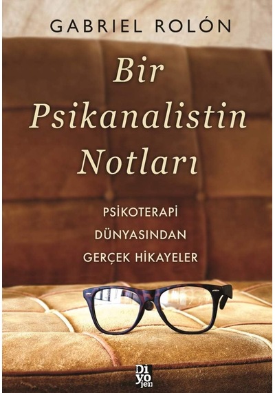 Bir Psikanalistin Notları: Psikoterapi Dünyasından Gerçek Hikayeler