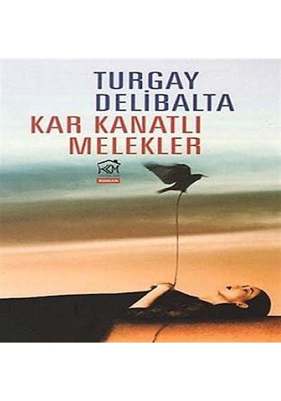 Kar Kanatlı Melekler - Turgay Delibalta - Kurgu Kültür