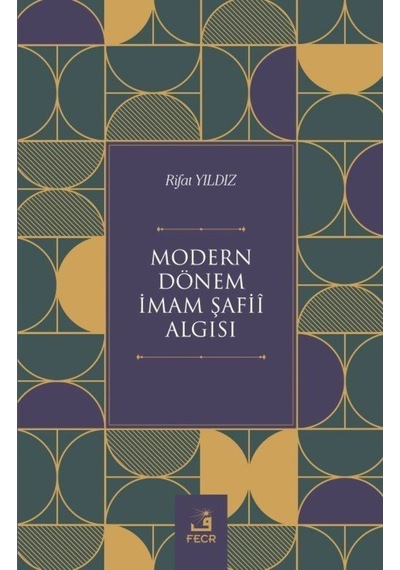 Modern Donem Imam Safii Algısı - Rıfat Yıldız - Fecr Yayınları