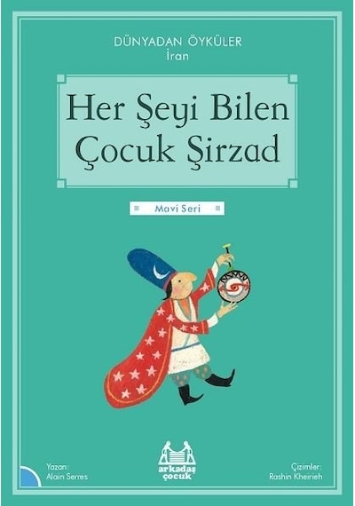 Her Şeyi Bilen Çocuk Şirzad - Dünyadan Öyküler İran - Mavi Seri - Alain Serres - Arkadaş Yayıncılık