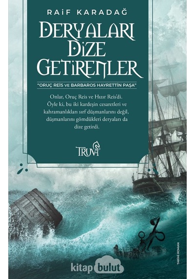 Deryaları Dize Getirenler - Raif Karadağ - Truva Yayınları