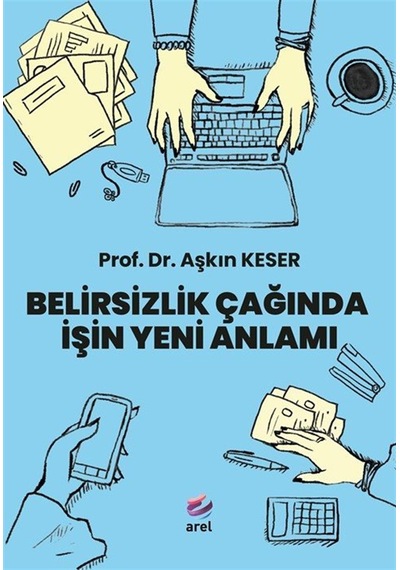 Belirsizlik Çağında İşin Yeni Anlamı / Aşkın Keser