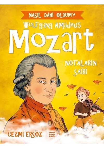 Wolfgang Amadeus Mozart: Notaların Şairi - Nasıl Dahi Oldum? - Cezmi Ersöz - Dokuz Yayınları