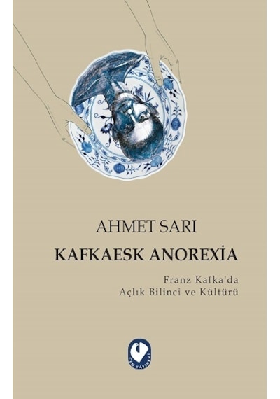 Kafkaesk Anorexia - Franz Kafkada Açlık Bilinci ve Kültürü - Ahmet Sarı - Cem Yayınevi