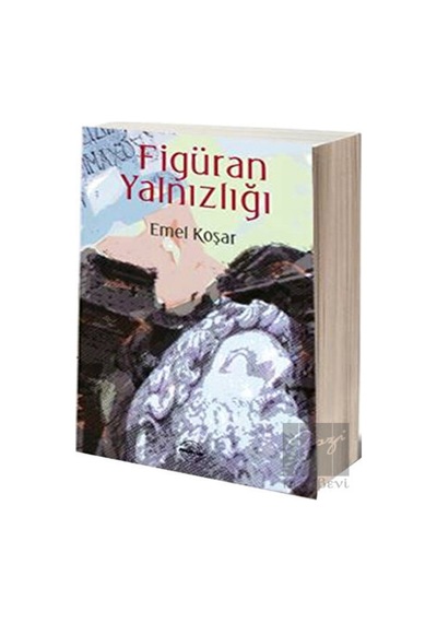 Figüran Yalnızlığı - Emel Koşar - Mühür Kitaplığı