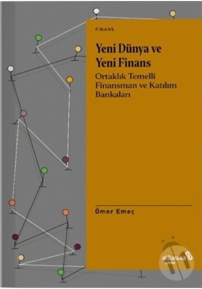 Yeni Dünya ve Yeni Finans - Ortaklık Temelli Finansman ve Katılım Bankaları - Ömer Emeç - alBaraka Yayınları