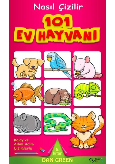 Nasıl Çizilir - 101 Ev Hayvanı - Dan Green - Kuzey Çocuk