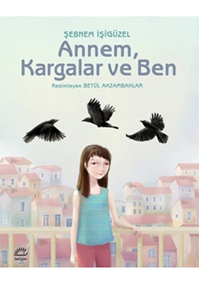 Annem Kargalar ve Ben - Şebnem İşigüzel - İletişim Yayınları