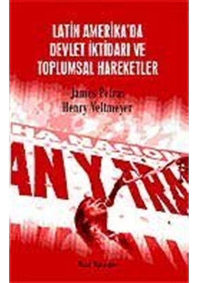 Latin Amerika'da Devlet İktidarı ve Toplumsal Hareketler - James Petras -  Henry Veltmeyer - Kalkedon