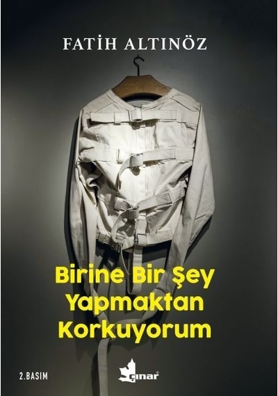 Birine Bir Şey Yapmaktan Korkuyorum - Fatih Altınöz - Çınar Yayınları