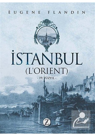 İstanbul (L'Orient) - Eugene Flandin - Zodyak Kitap