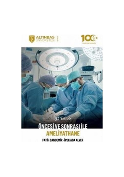 Öncesi ve Sonrası ile Ameliyathane - 50 Soruda - Fatih Candemir - Altınbaş Üniversitesi Yayınları