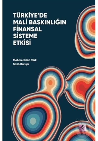 Türkiye'de Mali Baskınlığın Finansal Sisteme Etkisi - Mehmet Mert Türk - Efil Yayınevi Yayınları