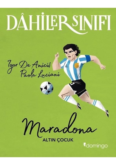 Dahiler Sınıfı: Maradona Altın Çocuk - Igor De Amicis - Domingo Yayınevi