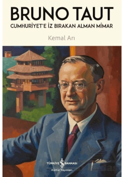Cumhuriyet'e İz Bırakan Alman Mimar - Bruno Taut İş Bankası Kültür Yayınları