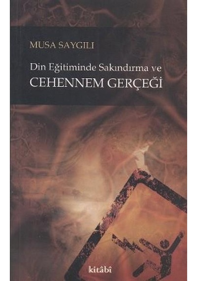 Din Eğitiminde Sakındırma ve Cehennem Gerçeği  - Musa Saygılı  - Kitabi Yayınevi