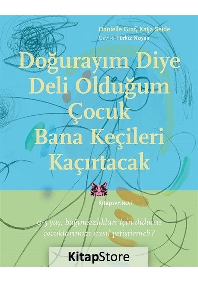 Doğurayım Diye Deli Olduğum Çocuk Bana Keçileri Kaçırtacak - Danielle Graf -  Katja Seide - Kitap Yayınevi