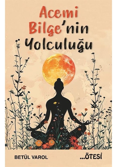 Acemi Bilge'nin Yolculuğu / Betül Varol