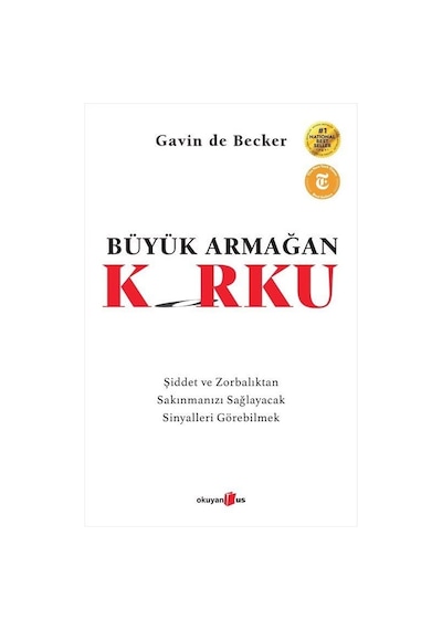 Büyük Armağan: Korku - Şiddet ve Zorbalıktan Sakınmanızı Sağlayacak Sinyalleri Görebilmek - Gavin De Becker - Okuyan Us Yayınları