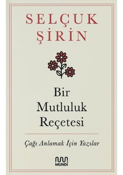 Bir Mutluluk Reçetesi - Çağı Anlamak İçin Yazılar - Ybve-666997