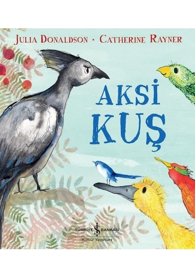 Aksi Kuş - Julia Donaldson -  Catherine Rayner - İş Bankası Kültür Yayınları